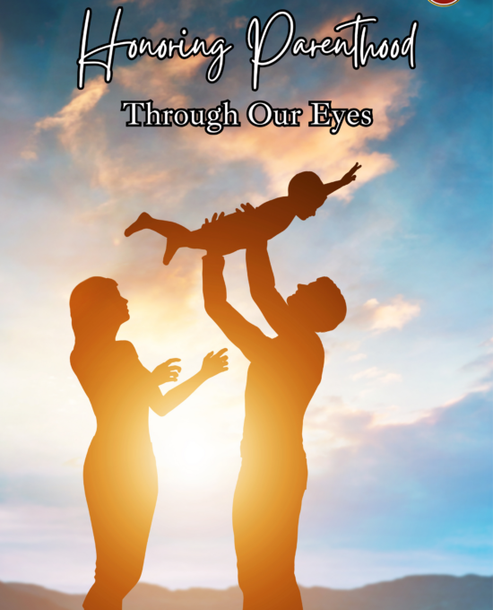 Honoring Parenthood Through Our E yes